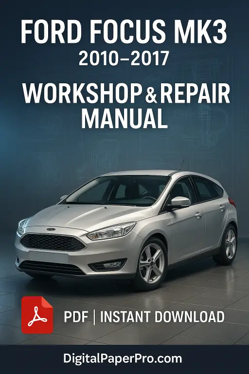 Ford Focus MK3 Workshop Manual (2010–2017) | Official PDF Repair Guide